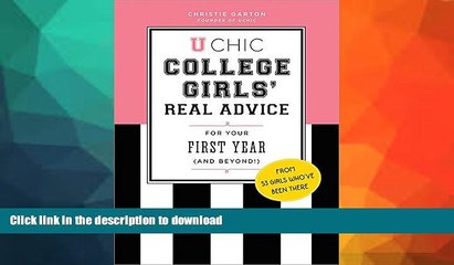 READ BOOK  U Chic: College Girls  Real Advice for Your First Year (and Beyond!) FULL ONLINE