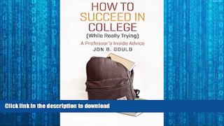 EBOOK ONLINE  How to Succeed in College (While Really Trying): A Professor s Inside Advice