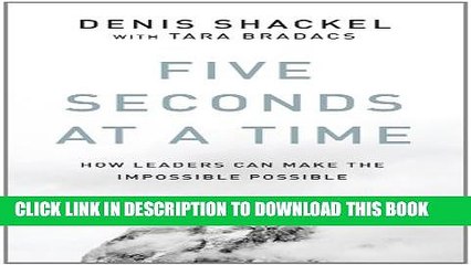[PDF] Five Seconds At A Time: How Leaders Can Make the Impossible Possible Popular Colection