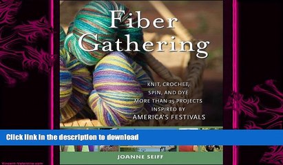 READ BOOK  Fiber Gathering: Knit, Crochet, Spin, and Dye More than 25 Projects Inspired by