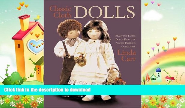 GET PDF Classic Cloth Dolls: Beautiful Fabric Dolls and Clothes from the Vogue Patterns