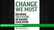 EBOOK ONLINE  Change We Must: Deciding the Future of Higher Education  BOOK ONLINE