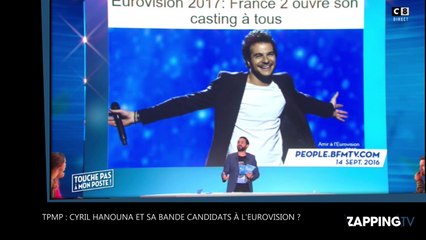 TPMP : Cyril Hanouna et sa bande candidats à l’Eurovision ? (VIDEO)