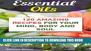 [PDF] Essential Oils: 120 Amazing Recipes For Your Mind, Body and Soul Full Online