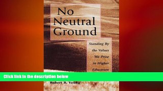 EBOOK ONLINE  No Neutral Ground: Standing By the Values We Prize in Higher Education  FREE BOOOK