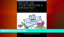 READ book  Excuse Me, Your Participle s Dangling: How to Use Grammar to Make Your Writing Powers