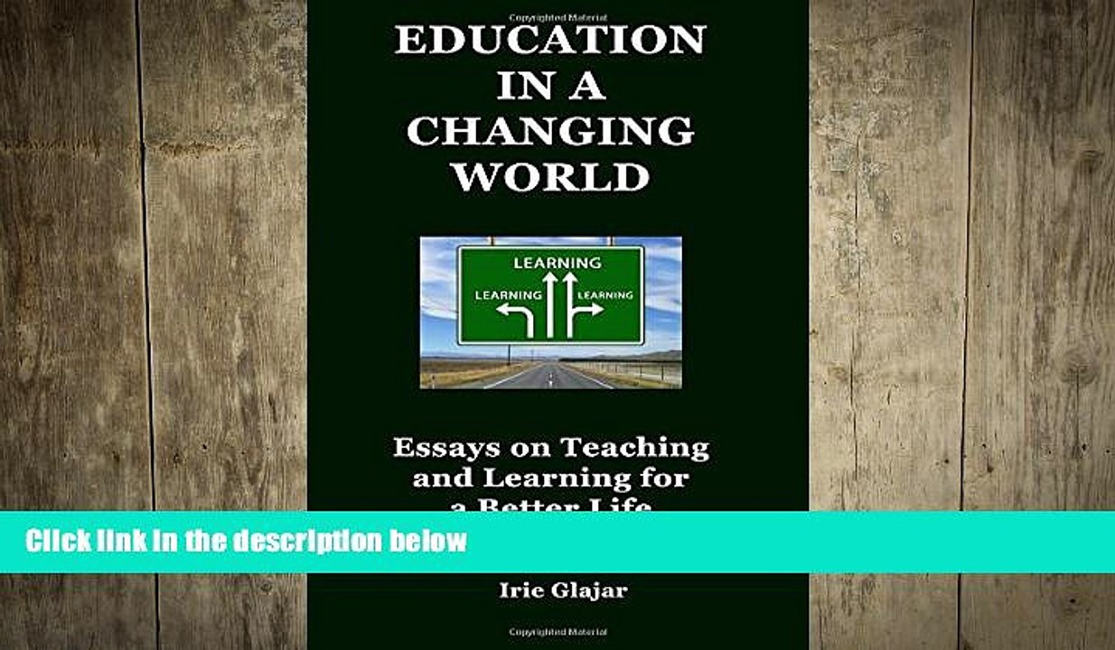 READ book  Education in a Changing World: Essays on Teaching and Learning For a Better Life  FREE