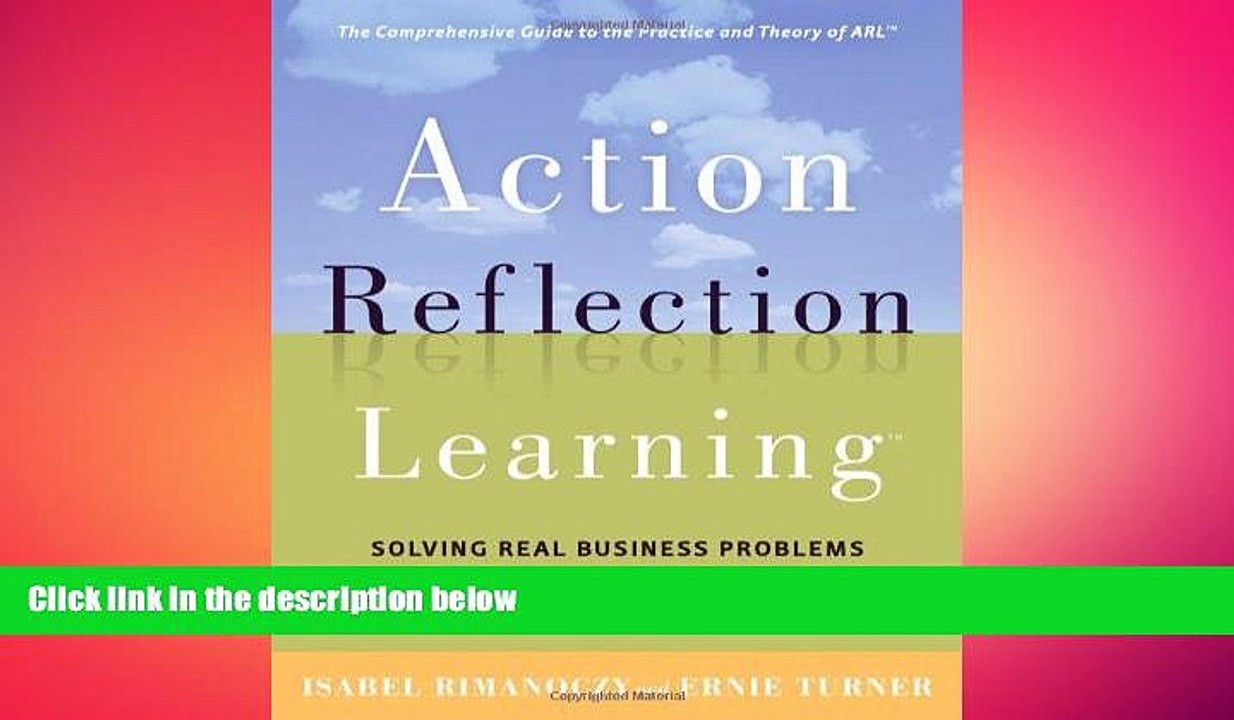 FREE DOWNLOAD  Action Reflection Learning (TM): Solving Real Business Problems by Connecting