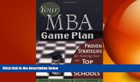 READ book  Your MBA Game Plan: Proven Strategies for Getting Into the Top Business Schools  BOOK