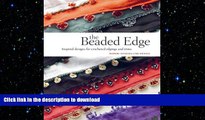FAVORITE BOOK  The Beaded Edge: Inspired Designs for Crocheted Edgings and Trims  GET PDF