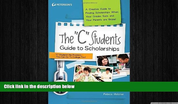 READ book The C Students Guide to Scholarships: A Creative Guide to Finding Scholarships When