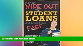 READ book  How to Wipe Out Your Student Loans and Be Debt Free Fast: Everything You Need to Know