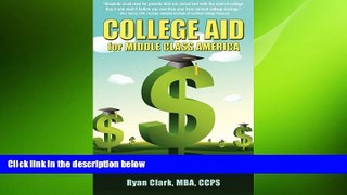 READ book  College Aid for Middle Class America: Solutions to Paying Wholesale vs. Retail  FREE