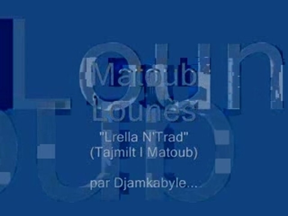 Matoub Lounès "Lrella N'Trad"Tajmilt i Matoub"