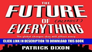 [PDF] The Future of Almost Everything: The Global Changes That Will Affect Every Business and All
