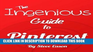 [PDF] The Ingenious Guide To Pinterest - Full Color Edition: Learn How To Setup And Effectively
