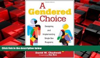 Popular Book A Gendered Choice: Designing and Implementing Single-Sex Programs and Schools