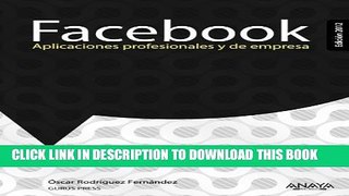 [PDF] Facebook: Aplicaciones Profesionales y de Empresa (Spanish Edition) Exclusive Full Ebook