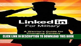 [New] LinkedIn For Military: A Warrior s Guide For Changing Careers Exclusive Full Ebook