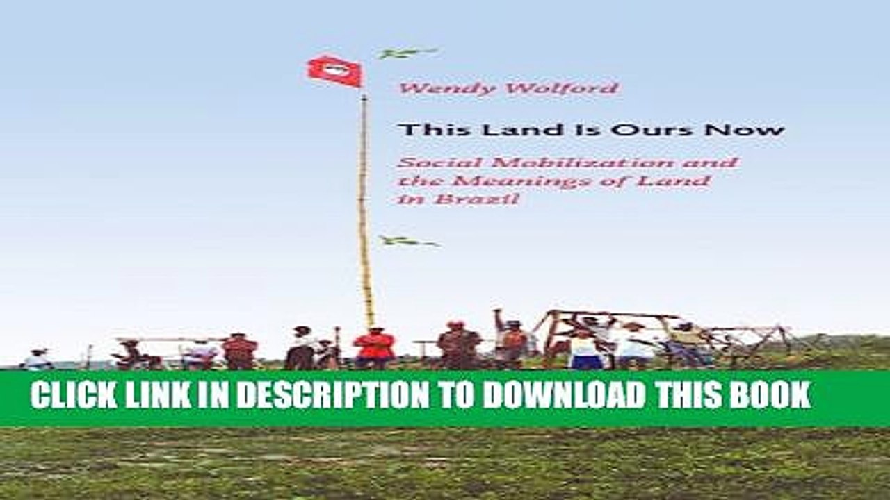 [PDF] This Land Is Ours Now: Social Mobilization and the Meanings of Land in Brazil Full Colection