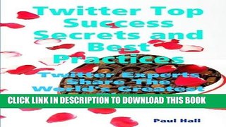 [New] Twitter Top Success Secrets and Best Practices: Twitter Experts Share The World s Greatest