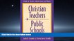 For you Christian Teachers in Public Schools : A Guide for Teachers, Administrators, and Parents