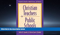 For you Christian Teachers in Public Schools : A Guide for Teachers, Administrators, and Parents