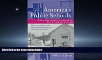 For you America s Public Schools: From the Common School to 