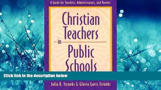Online eBook Christian Teachers in Public Schools : A Guide for Teachers, Administrators, and
