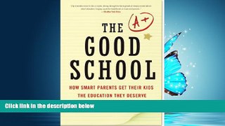 Enjoyed Read The Good School: How Smart Parents Get Their Kids the Education They Deserve