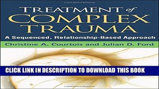 [PDF] Treatment of Complex Trauma: A Sequenced, Relationship-Based Approach Popular Online