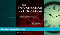 For you The Privatization of Education: A Political Economy of Global Education Reform