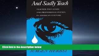 Online eBook And Sadly Teach: Teacher Education and Professionalization in American Culture