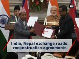 India, Nepal exchange roads, reconstruction agreements