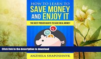 READ BOOK  How to learn to Save Money and Enjoy It: The Best, Proven Ways to Save Real Money  PDF