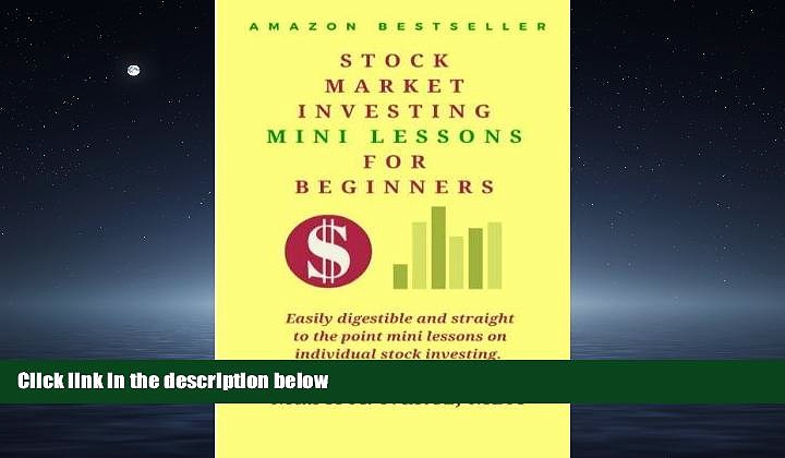 For you Stock Market  Investing  Mini-Lessons  For Beginners: A starter guide for beginner