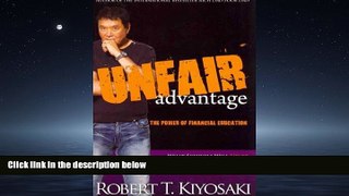 For you UNFAIR ADVANTAGE: THE POWER OF FINANCIAL EDUCATION BY KIYOSAKI, ROBERT T.(AUTHOR