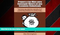 Enjoyed Read Prepara a tus Hijos para Conseguir Dinero en una Economia Globalizada (Spanish Edition)