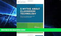 Big Deals  5 Myths About Classroom Technology: How do we integrate digital tools to truly enhance