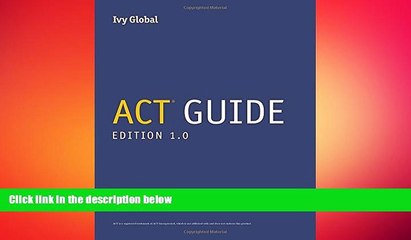 complete  Ivy Global s ACT Guide, 1st Edition