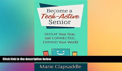 Big Deals  Become a Tech-Active Senior: Defeat Your Fear, Get Connected, Expand Your World  Free