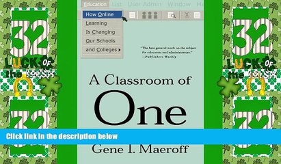 Big Deals  A Classroom of One: How Online Learning Is Changing our Schools and Colleges  Best