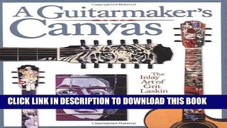 [New] A Guitarmaker s Canvas: The Inlay Art of Grit Laskin Exclusive Online