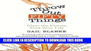 [New] Throw Out Fifty Things: Clear the Clutter, Find Your Life Exclusive Online