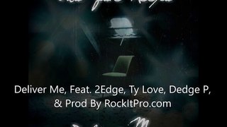 Deliver Me - Feat. 2Edge, Ty Love, Dedge P, & Produced By RockItPro.com