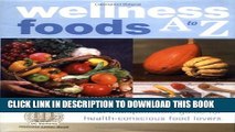 [PDF] Wellness Foods A to Z: An Indispensable Guide for Health-Conscious Food Lovers Full Collection
