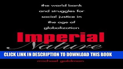 [PDF] Imperial Nature: The World Bank and Struggles for Social Justice in the Age of Globalization