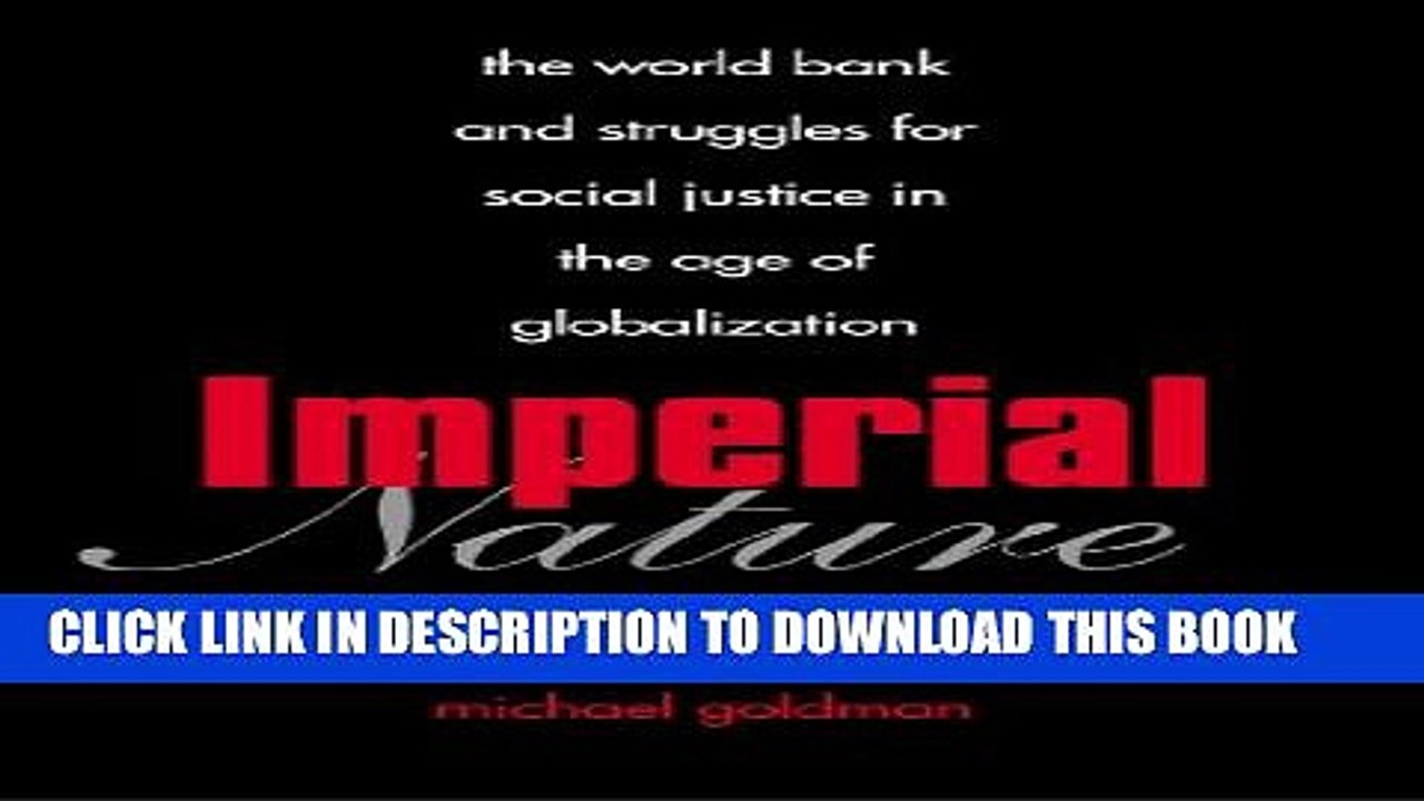 [PDF] Imperial Nature: The World Bank and Struggles for Social Justice in the Age of Globalization