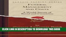[Read PDF] Funeral Management and Costs: A World-Survey of Burial and Cremation (Classic Reprint)
