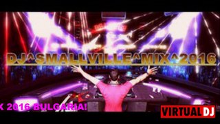 POP FOLK PARTY MIX 2016- DJ^SMALLVILLE- BULGARIQ NESEBUR HELP GRAZY MIX  SUNNY BEACH